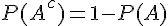 P({A^c}) = 1 - P(A)